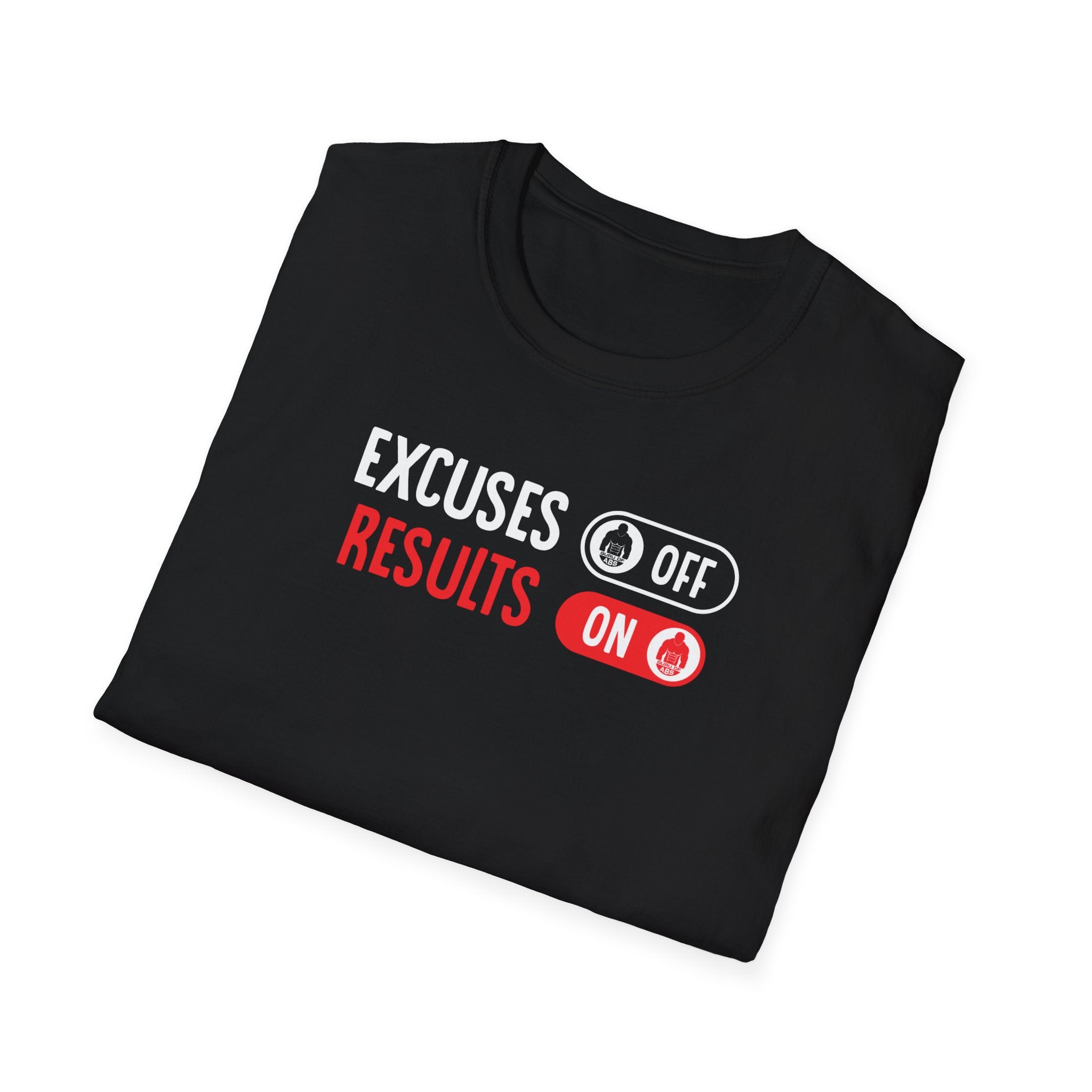 Excuses Off, Results On Tshirt - Softstyle